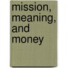 Mission, Meaning, And Money door Rosen Mark I.