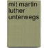 Mit Martin Luther unterwegs