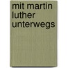 Mit Martin Luther unterwegs door Cornelia Dömer