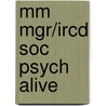 Mm Mgr/Ircd Soc Psych Alive by Unknown