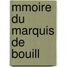 Mmoire Du Marquis de Bouill by Franois-Claude-Amour Bouill