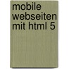Mobile Webseiten Mit Html 5 door Helma Spona
