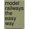 Model Railways The Easy Way by Peter Marriott