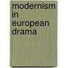 Modernism in European Drama by Frederick J. Marker