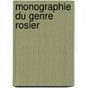 Monographie Du Genre Rosier by John Lindley