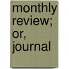Monthly Review; Or, Journal by Several Hands