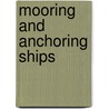 Mooring And Anchoring Ships door I.C. Clark