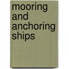 Mooring And Anchoring Ships door Walter Vervloesem