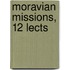 Moravian Missions, 12 Lects