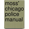 Moss' Chicago Police Manual door Stewart P. Moss