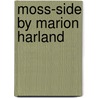 Moss-Side By Marion Harland door Mary Virginia Terhune