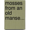 Mosses from an Old Manse... door Nathaniel Hawthorne