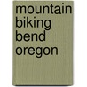 Mountain Biking Bend Oregon door Scott Rapp