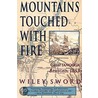 Mountains Touched with Fire door Wiley Sword