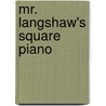 Mr. Langshaw's Square Piano by Madeline Goold
