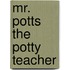Mr. Potts The Potty Teacher