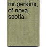Mr.Perkins, Of Nova Scotia. door Carrie Jenkins Harris