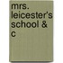 Mrs. Leicester's School & C