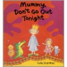 Mummy, Don't Go Out Tonight door Sally Gardner