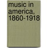 Music In America, 1860-1918 door Onbekend