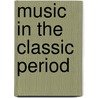 Music In The Classic Period door Reinhard G. Pauly