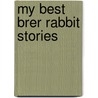 My Best Brer Rabbit Stories by Rene Cloke