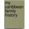 My Caribbean Family History door Vic Parker