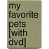 My Favorite Pets [with Dvd]