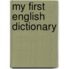 My First English Dictionary by Unknown