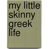 My Little Skinny Greek Life door Michael H. Skopes
