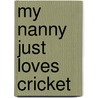 My Nanny Just Loves Cricket door Barry Clist