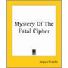 Mystery Of The Fatal Cipher by Jacques Futrelle