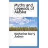 Myths And Legends Of Alaska by Katharine Berry Judson