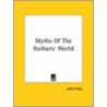 Myths Of The Barbaric World by John Fiske