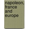 Napoleon, France And Europe by Dylan Rees