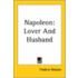 Napoleon: Lover And Husband