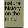 Natural History On The Mind door William R. Sickles