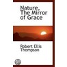 Nature, The Mirror Of Grace door Robert Ellis Thompson