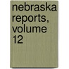 Nebraska Reports, Volume 12 door Court Nebraska. Supre