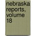 Nebraska Reports, Volume 18