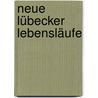 Neue Lübecker Lebensläufe door Onbekend