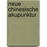 Neue chinesische Akupunktur by Georg König