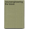 Neuroengineering the Future door Bruce F. Katz