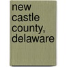 New Castle County, Delaware by Miriam T. Timpledon