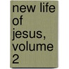 New Life of Jesus, Volume 2 by David Friedrich Strauss
