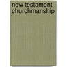 New Testament Churchmanship by Henry Y. Satterlee