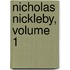 Nicholas Nickleby, Volume 1