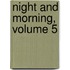 Night And Morning, Volume 5