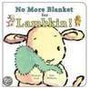 No More Blanket For Lambkin by Bernette Ford
