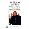 No Mother, No Wife, But God by Emmanuel Adetula